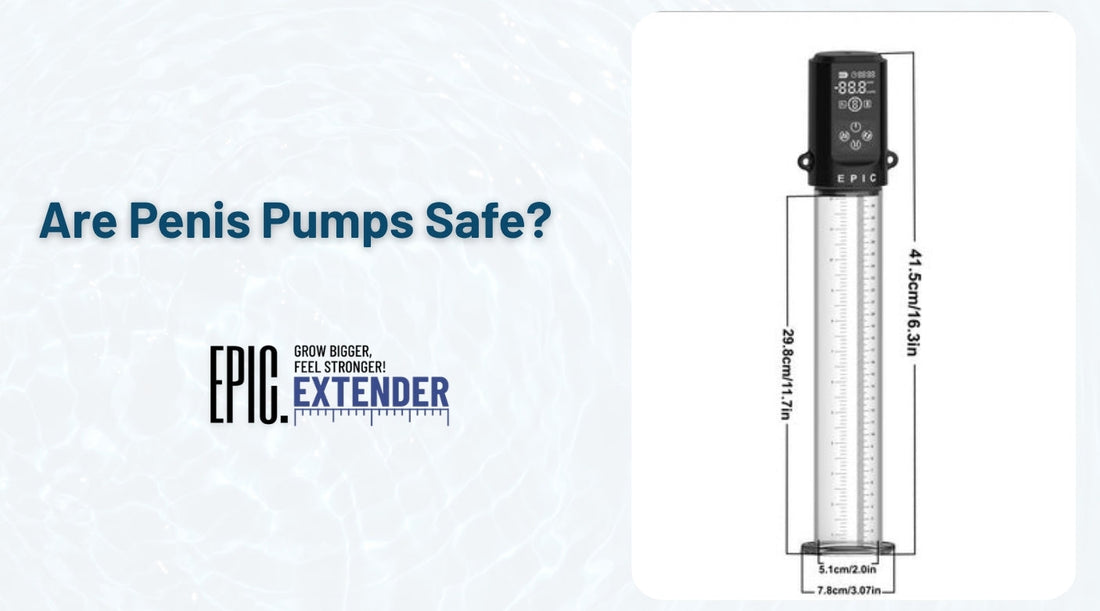 Are Penis Pumps Safe? Expert Tips for Risk-Free Results