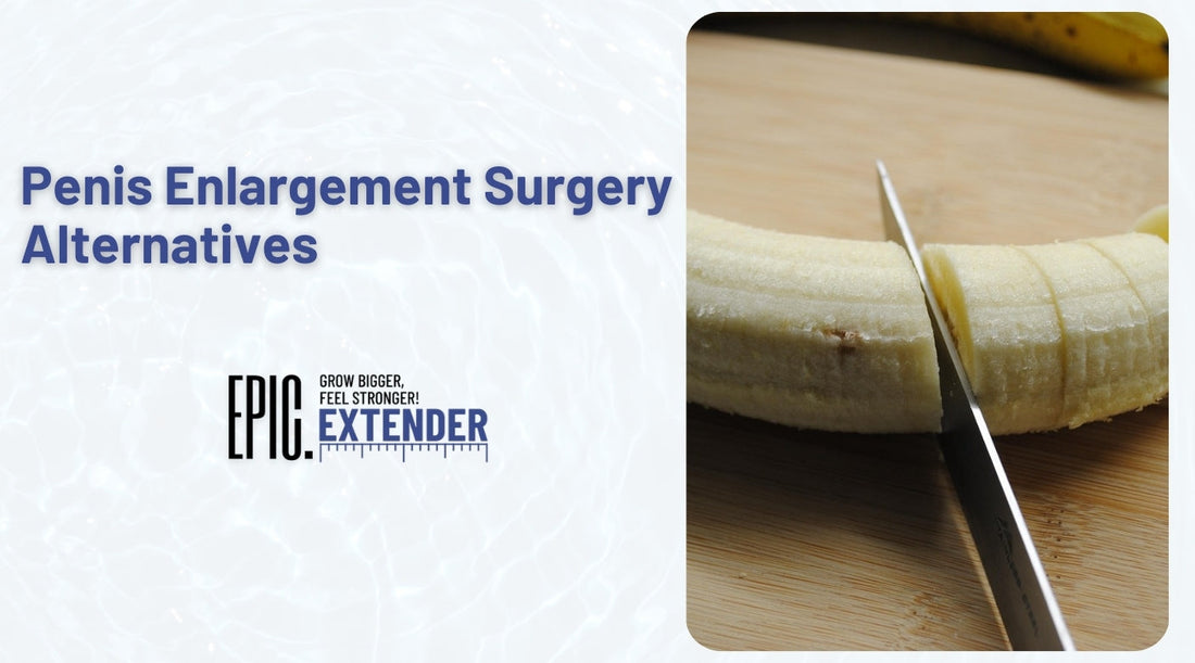 Penis Enlargement Surgery Alternatives | Safe, Proven & Real Options