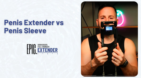 Penis Extender vs Penis Sleeve: Real Gains or Just a Gimmick?